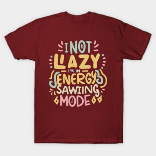 I'm Not Lazy, I'm in Energy Saving Mode T-Shirt